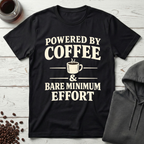 Powered By Coffee & Bare Minimum Effort T-Shirt