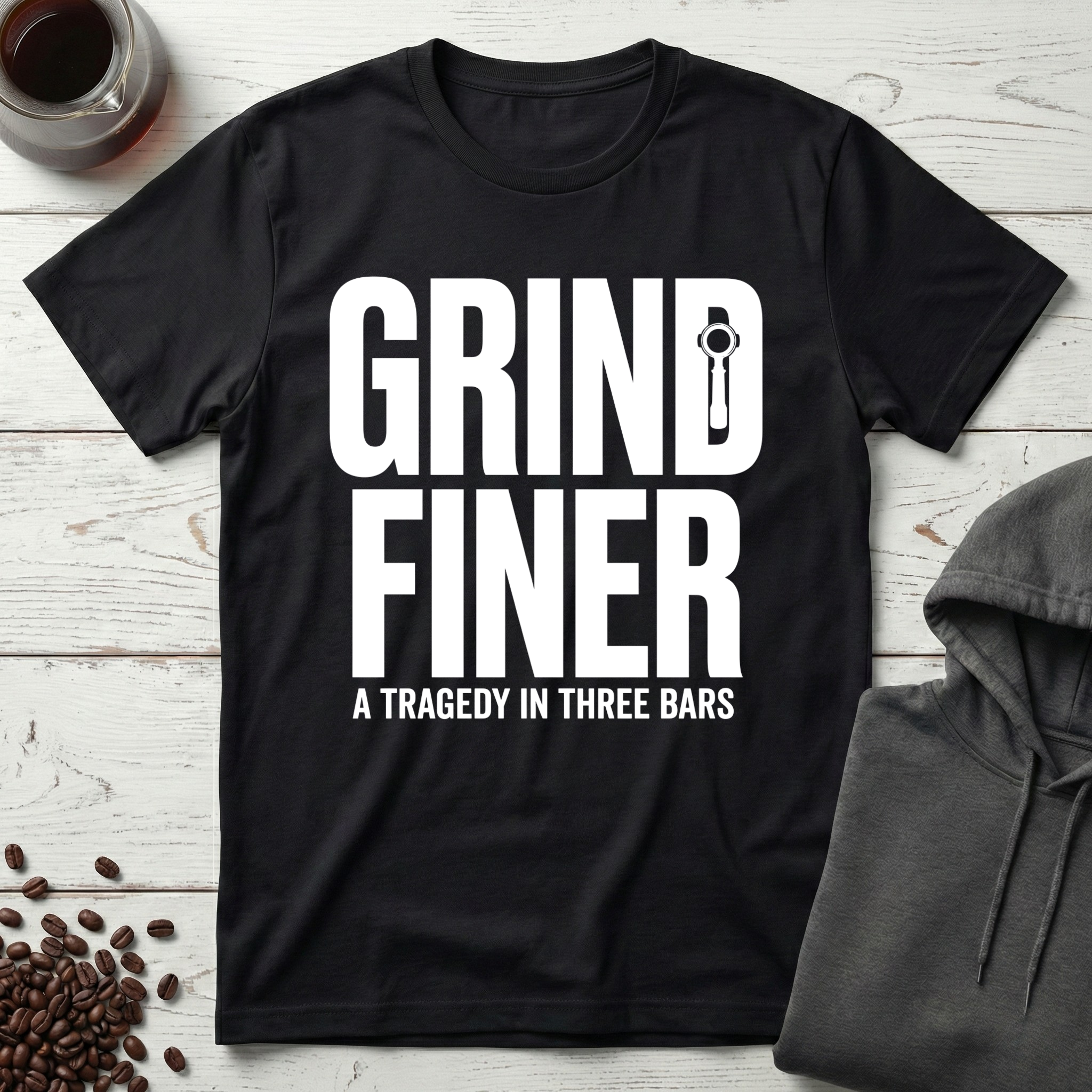 Grind Finer Coffee Snark T-Shirt