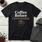 Coffee Before Conversations T-Shirt