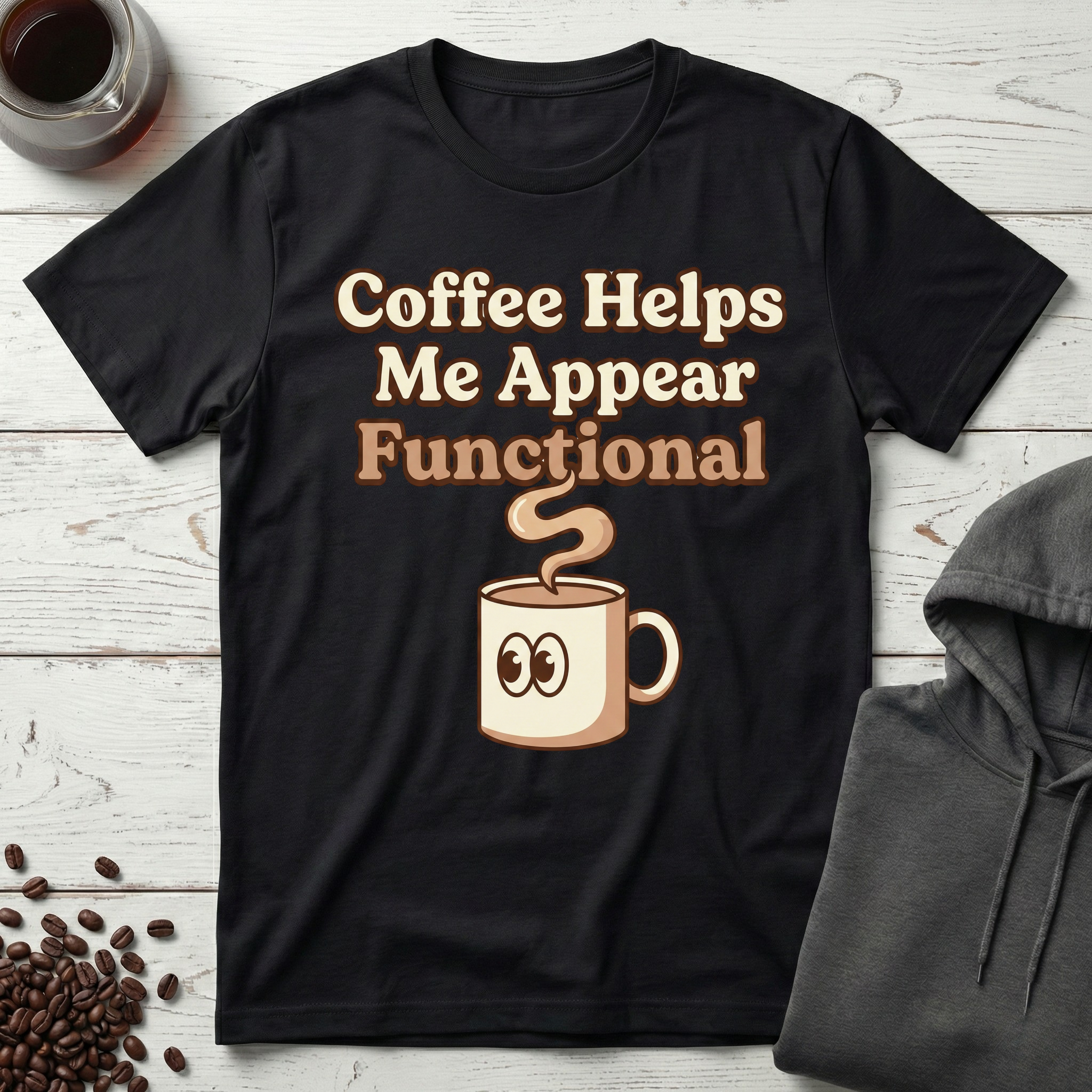 Coffee Helps Me Appear Functional T-Shirt