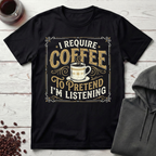 I Require Coffee T-Shirt