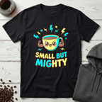 Small But Mighty Coffee Mug Power T-Shirt