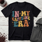 In My Caffeine Era T-Shirt