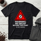 Warning No Decaf Beyond This Point We Have Standards T-Shirt