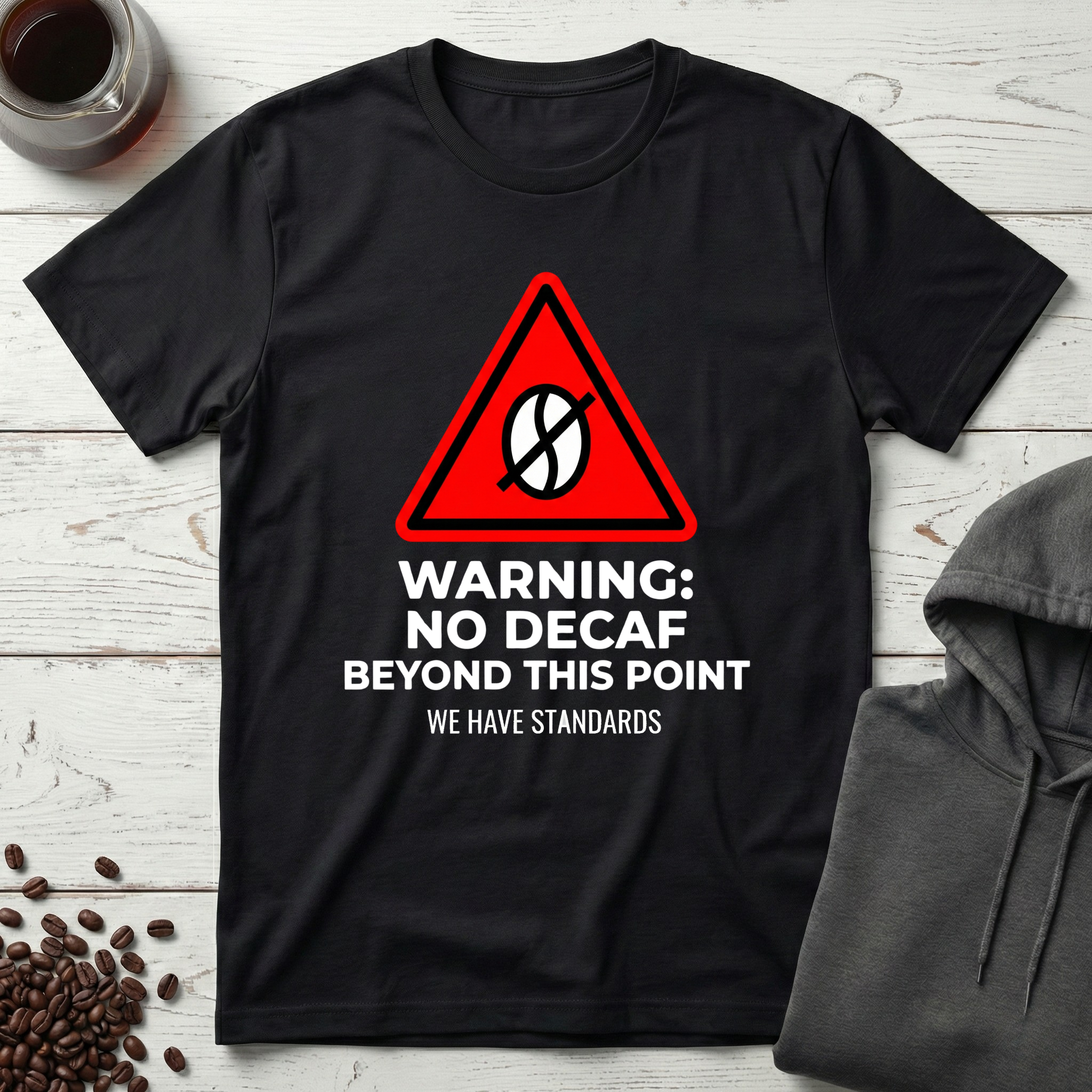 Warning No Decaf Beyond This Point We Have Standards T-Shirt
