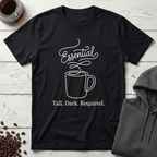 Essential Tall Dark Required Coffee T-Shirt