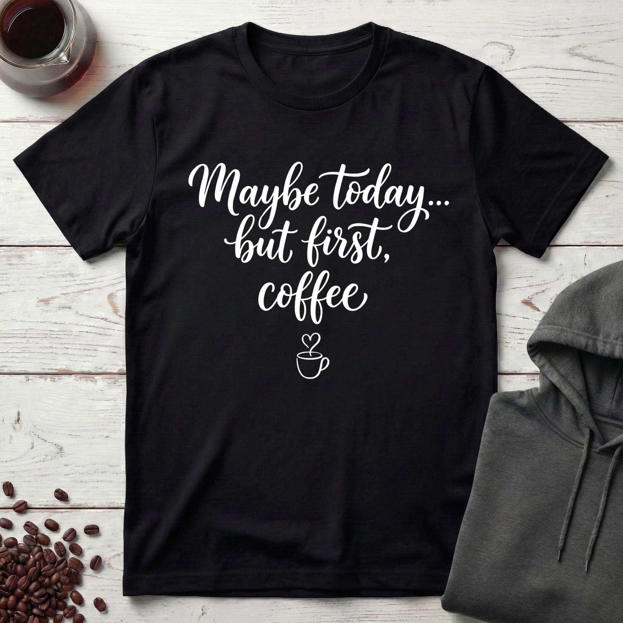 Maybe Today T-Shirt
