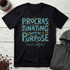Procrastinating With Purpose T-Shirt