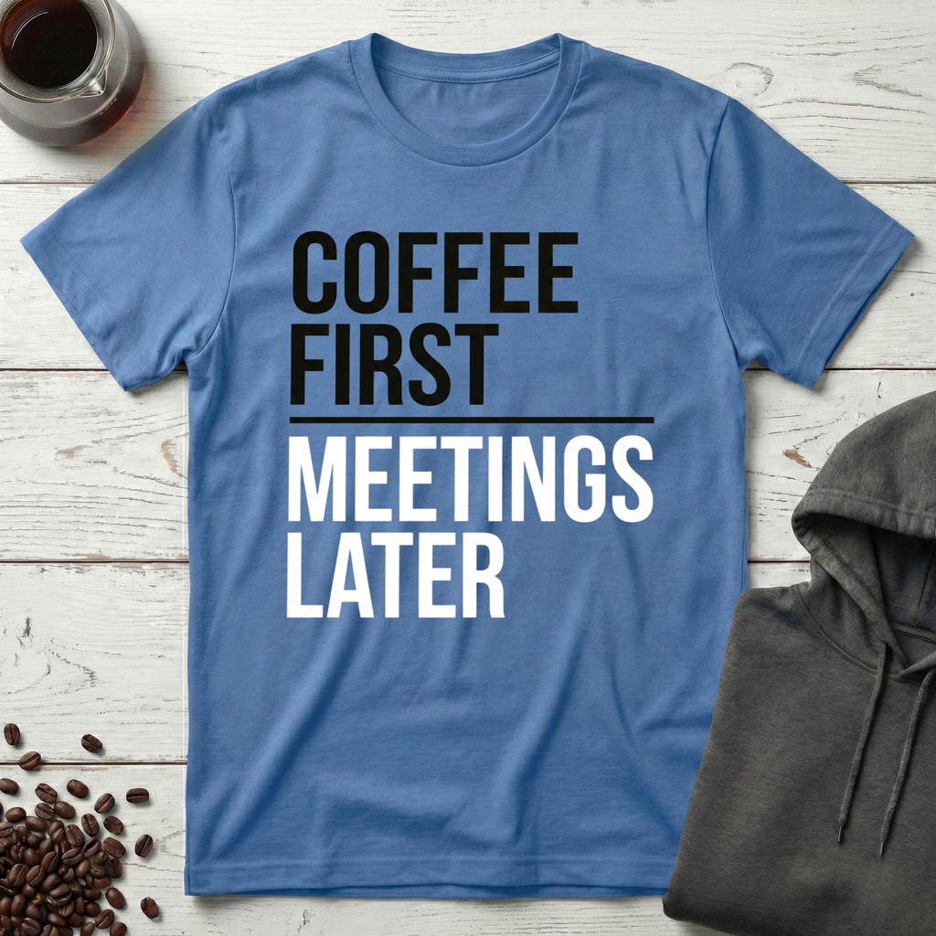 Coffee First Meetings Later T-Shirt