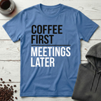 Coffee First Meetings Later T-Shirt