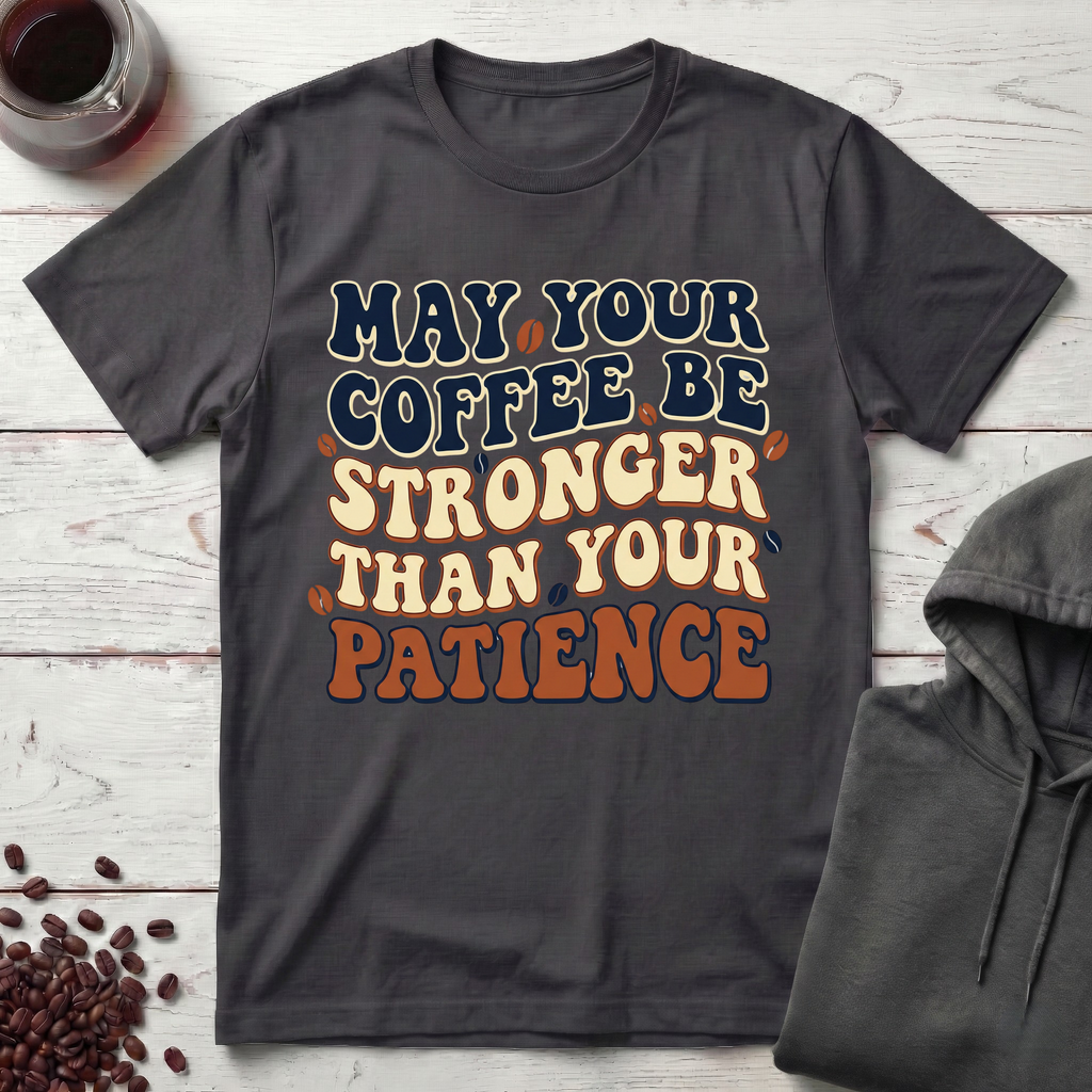 May Your Coffee Be Stronger T-Shirt
