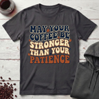 May Your Coffee Be Stronger T-Shirt