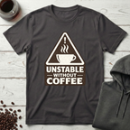 Unstable Without Coffee Warning Sign T-Shirt