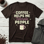 Coffee Helps Me Tolerate People T-Shirt