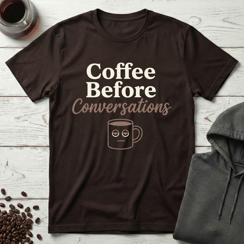 Coffee Before Conversations T-Shirt