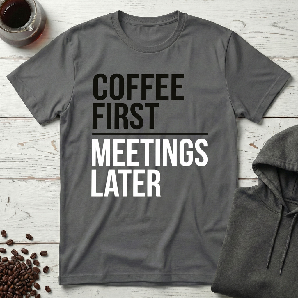 Coffee First Meetings Later T-Shirt
