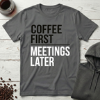 Coffee First Meetings Later T-Shirt