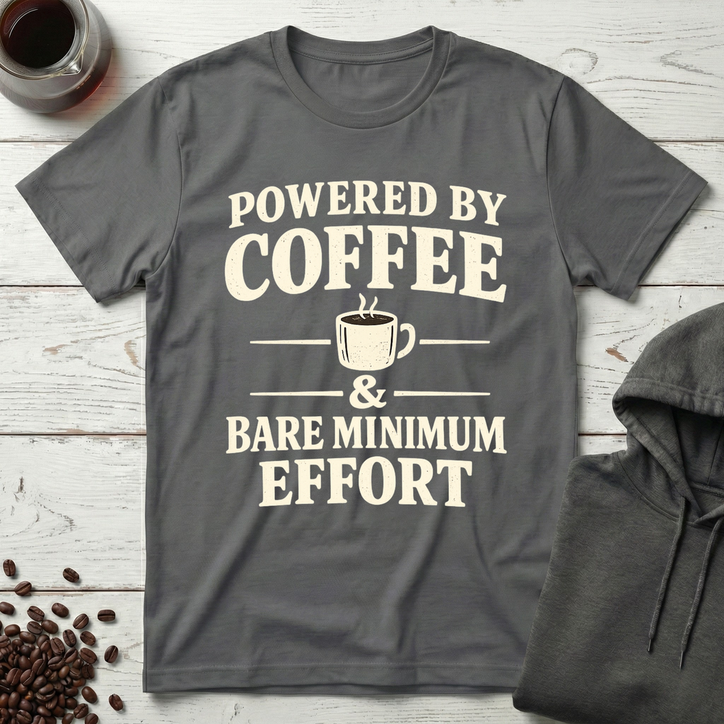 Powered By Coffee & Bare Minimum Effort T-Shirt