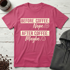 Before Coffee Nope After Coffee Maybe T-Shirt