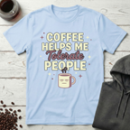 Coffee Helps Me Tolerate People T-Shirt