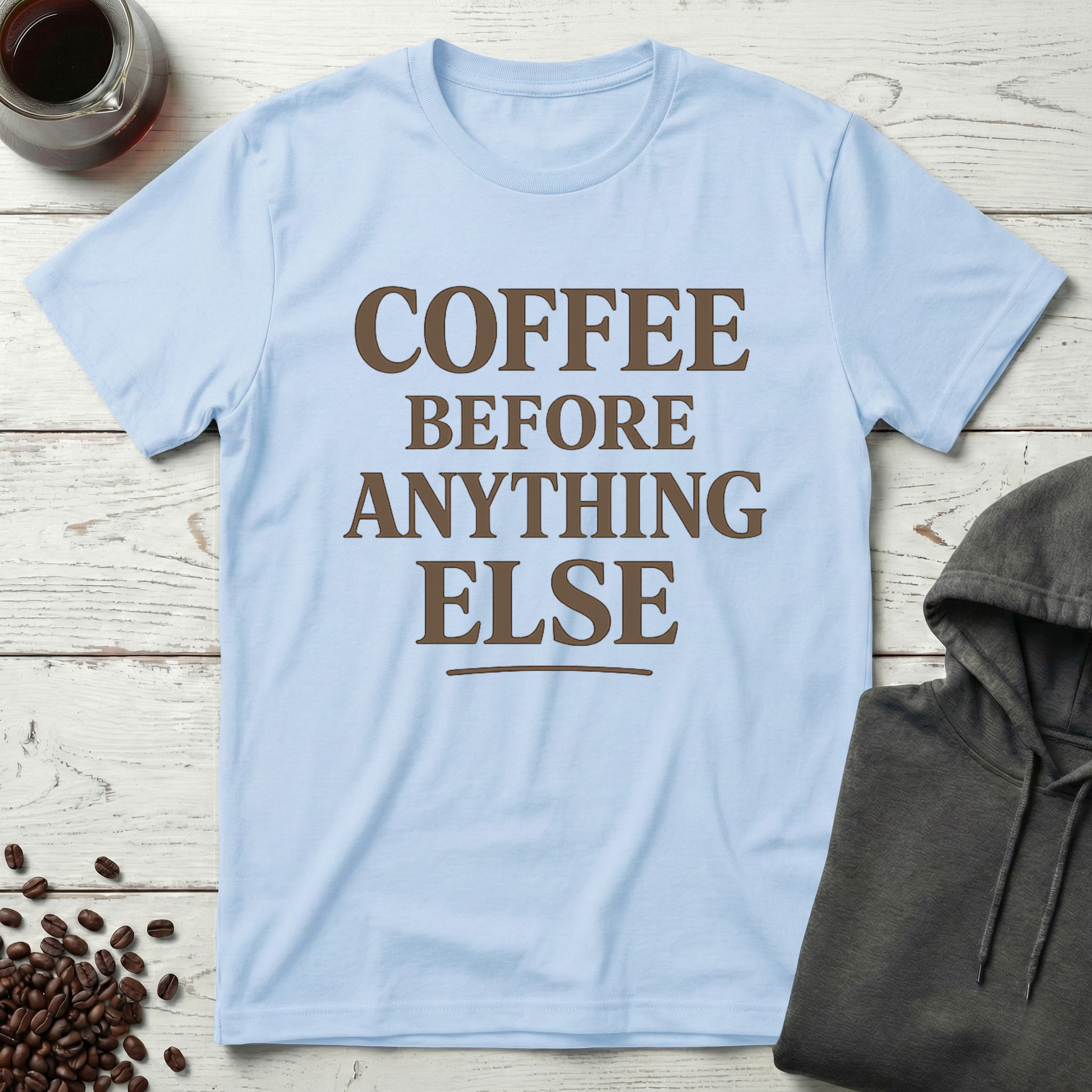 Coffee Before Anything Else T-Shirt