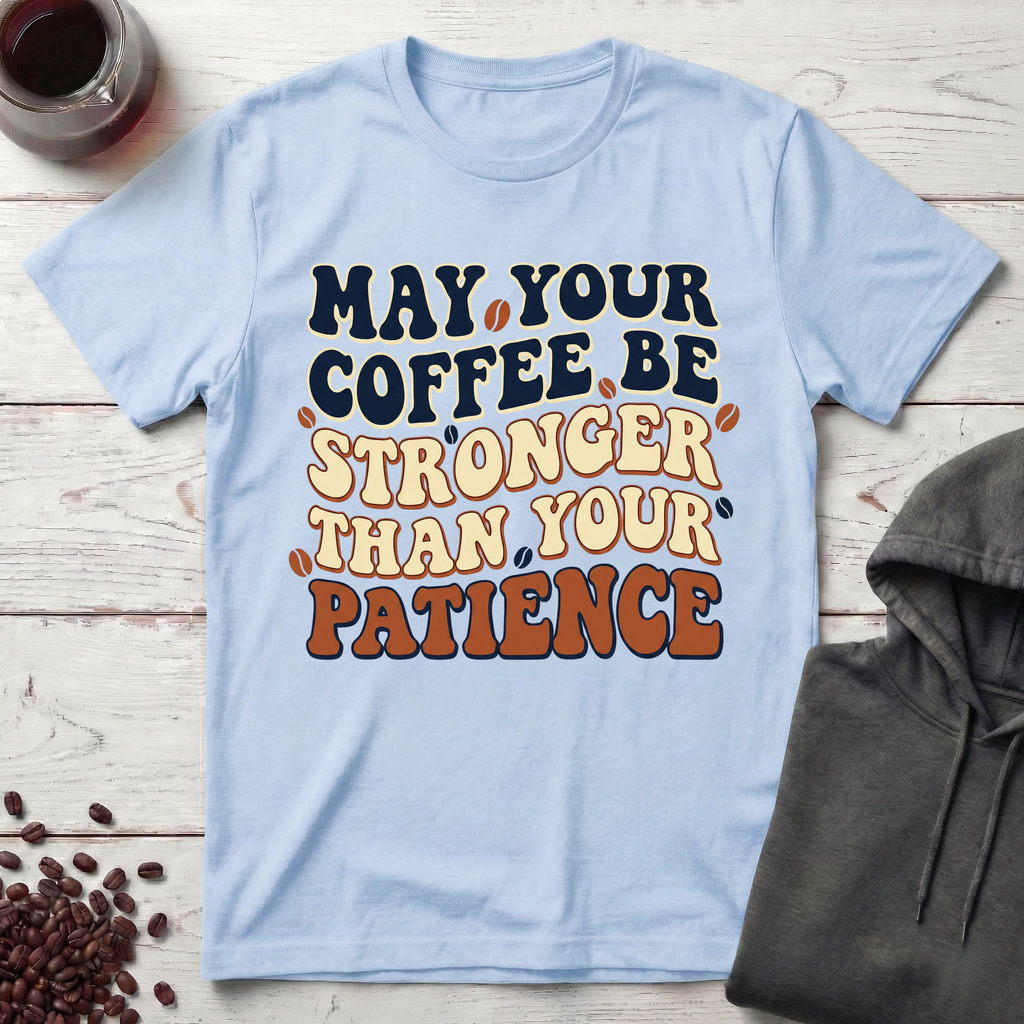 May Your Coffee Be Stronger T-Shirt