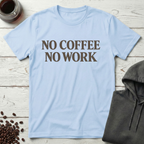 No Coffee No Work Simple Statement T-Shirt