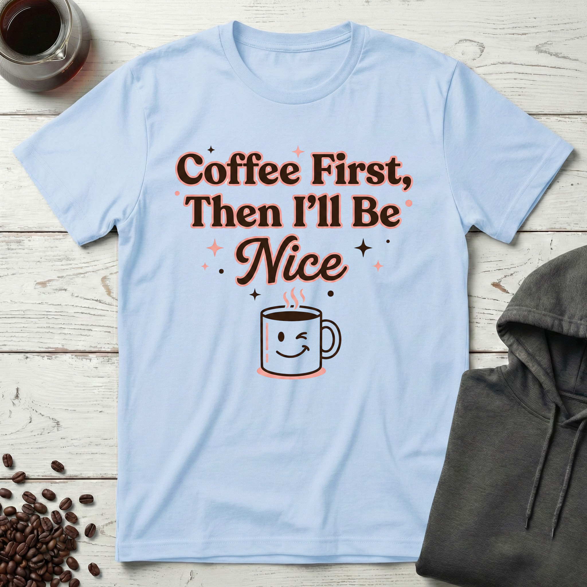Coffee First Then I’ll Be Nice T-Shirt