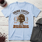 Drink Coffee T-Shirt