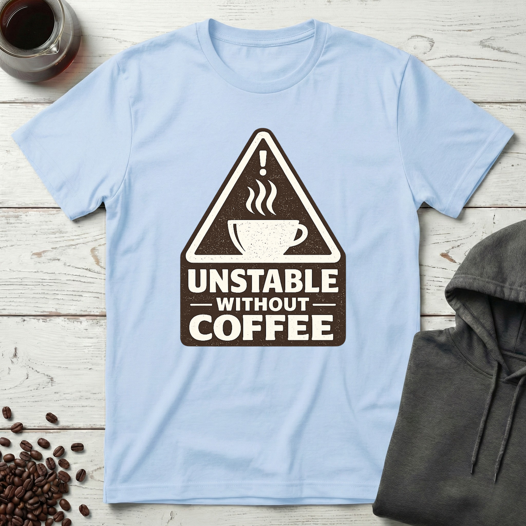 Unstable Without Coffee Warning Sign T-Shirt