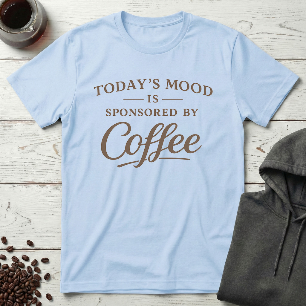 Today's Mood Is Sponsored By Coffee T-Shirt