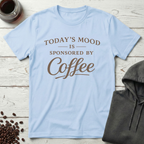 Today's Mood Is Sponsored By Coffee T-Shirt