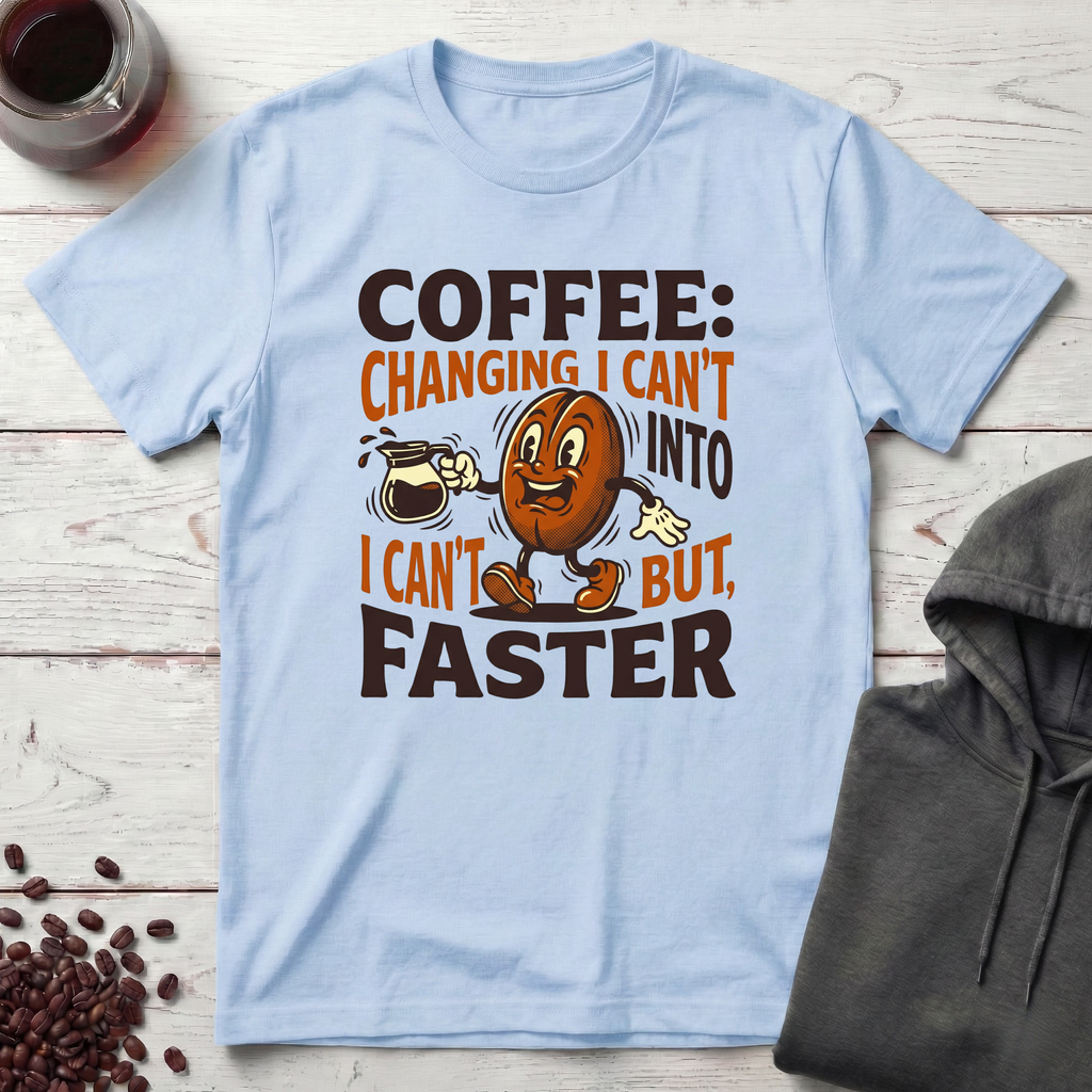 Coffee Changing I Can't T-Shirt