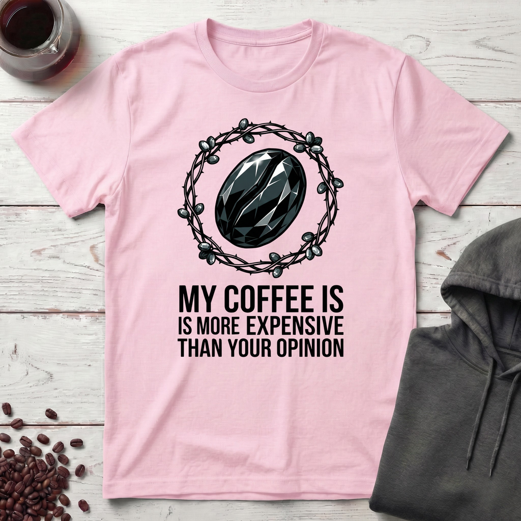 My Coffee Is Expensive T-Shirt