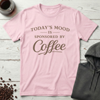 Today's Mood Is Sponsored By Coffee T-Shirt