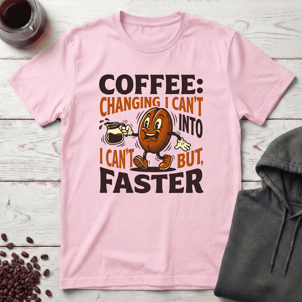 Coffee Changing I Can't T-Shirt