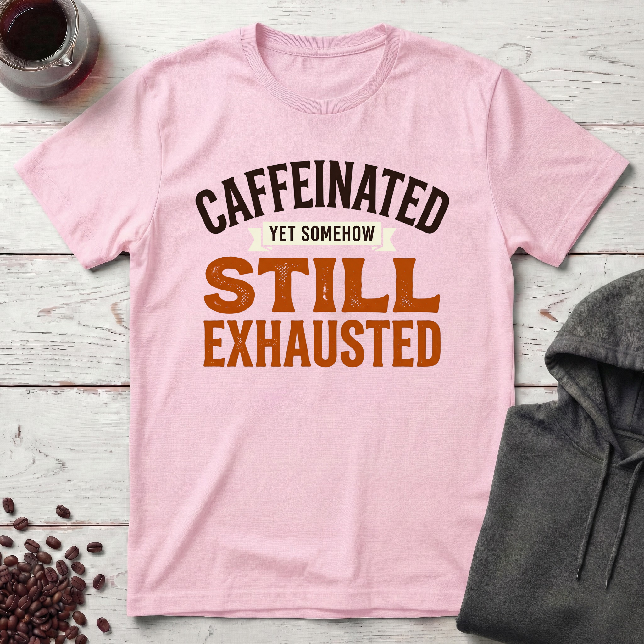 Caffeinated, Still Exhausted T-Shirt