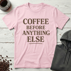 Coffee Before Anything Else T-Shirt