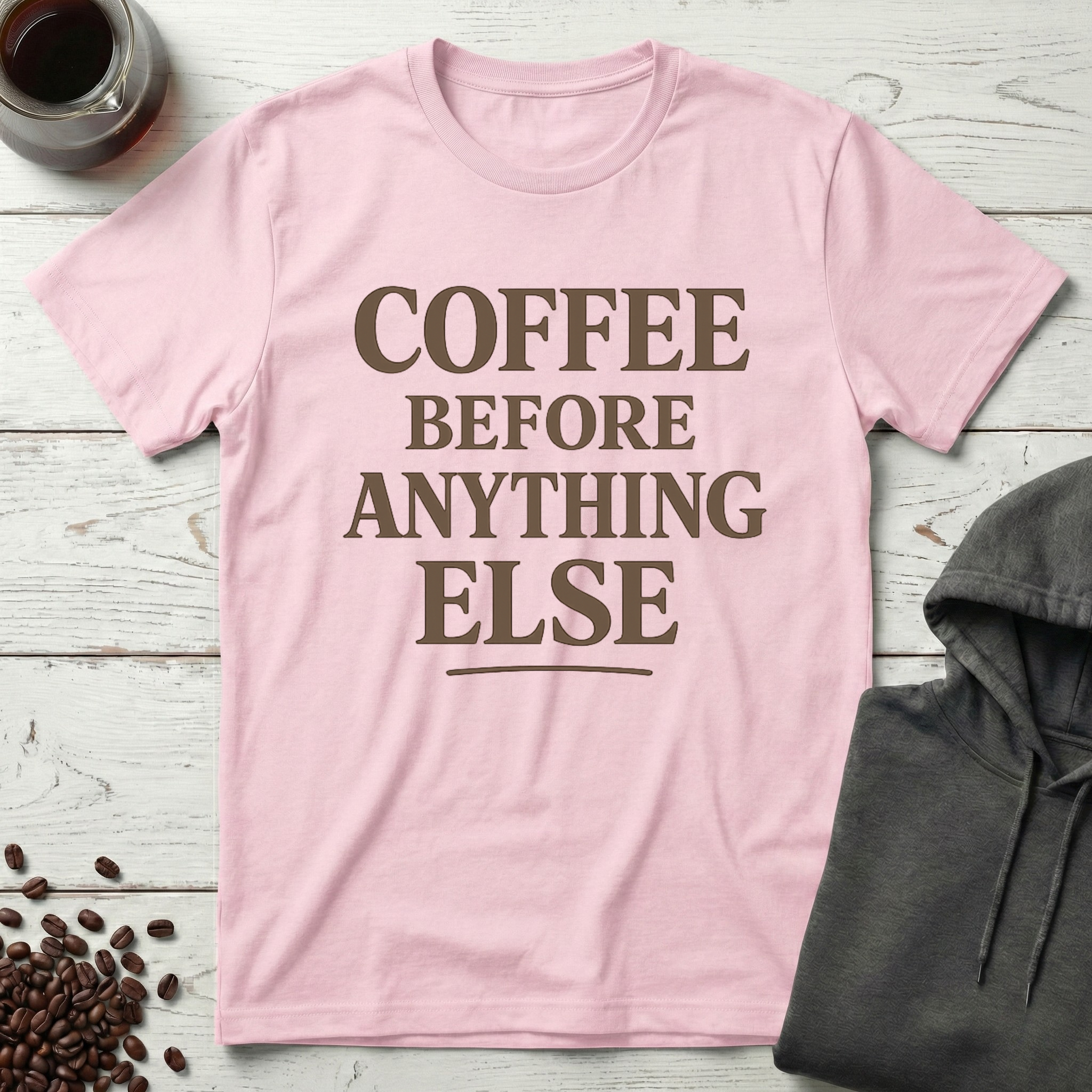Coffee Before Anything Else T-Shirt