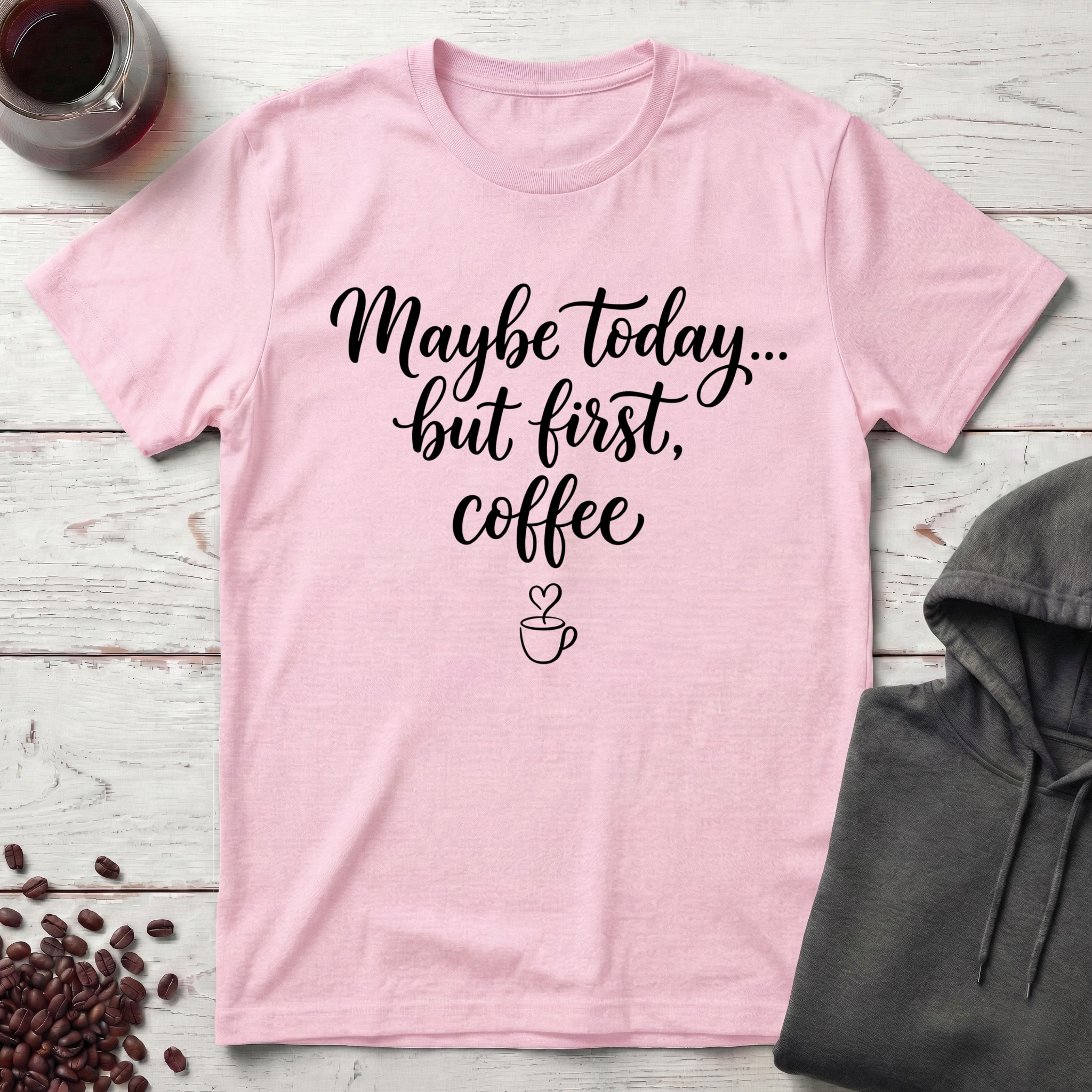 Maybe Today T-Shirt