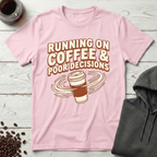 Coffee & Poor Decisions T-Shirt