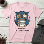 Who Me I'm Doing Great Probably Coffee Owl T-Shirt