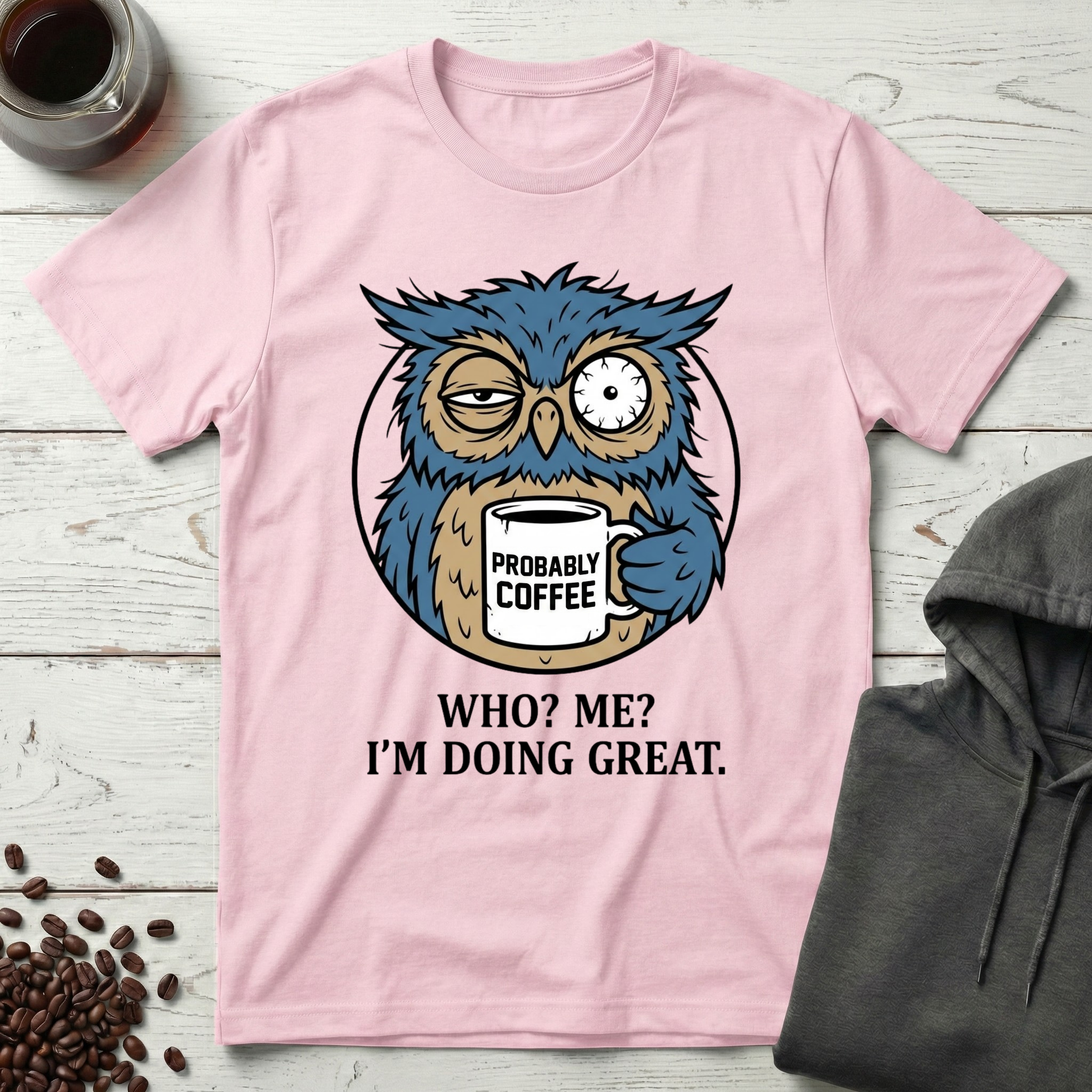 Who Me I'm Doing Great Probably Coffee Owl T-Shirt