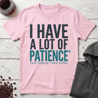I Have a Lot of Patience T-Shirt