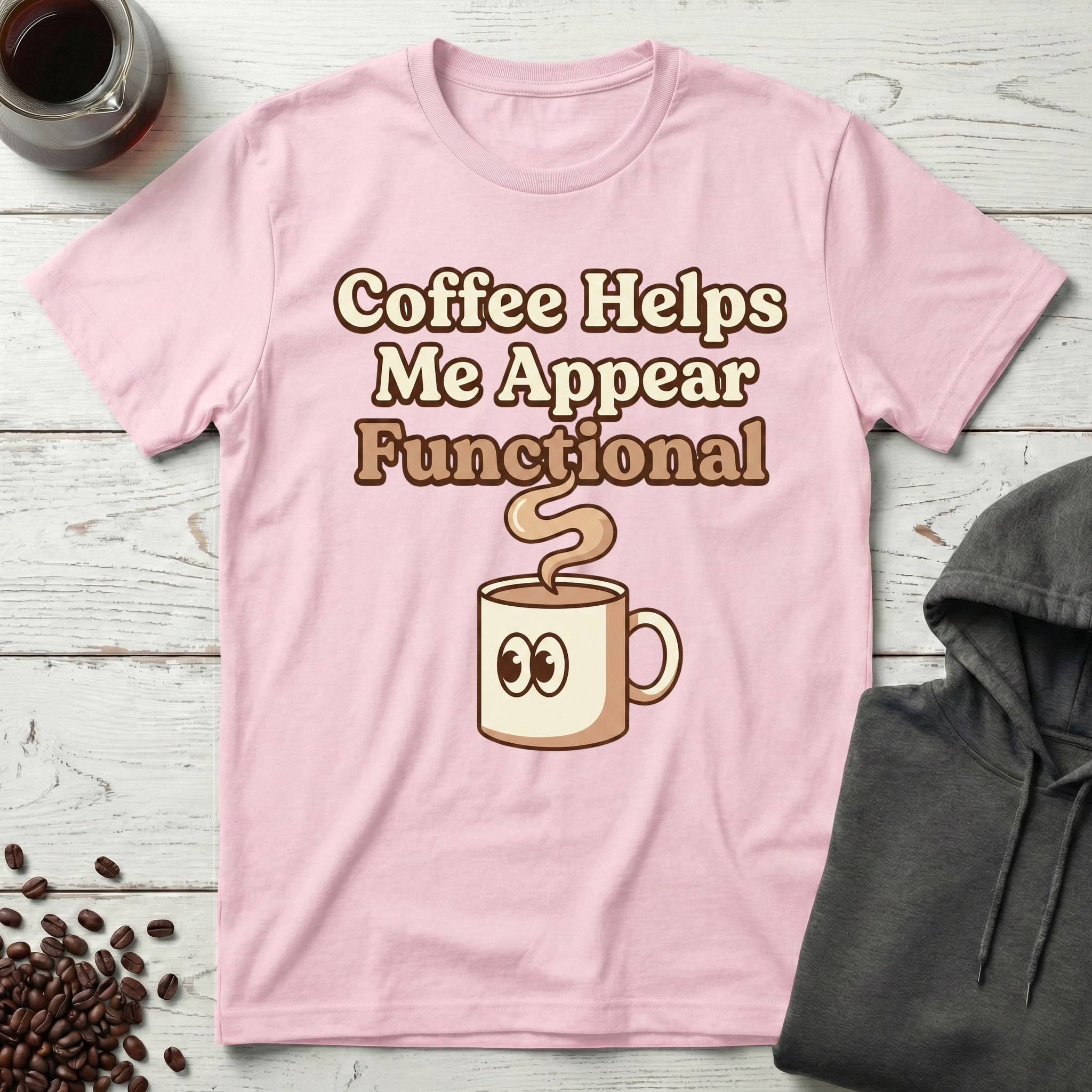 Coffee Helps Me Appear Functional T-Shirt