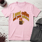 I Need Coffee T-Shirt