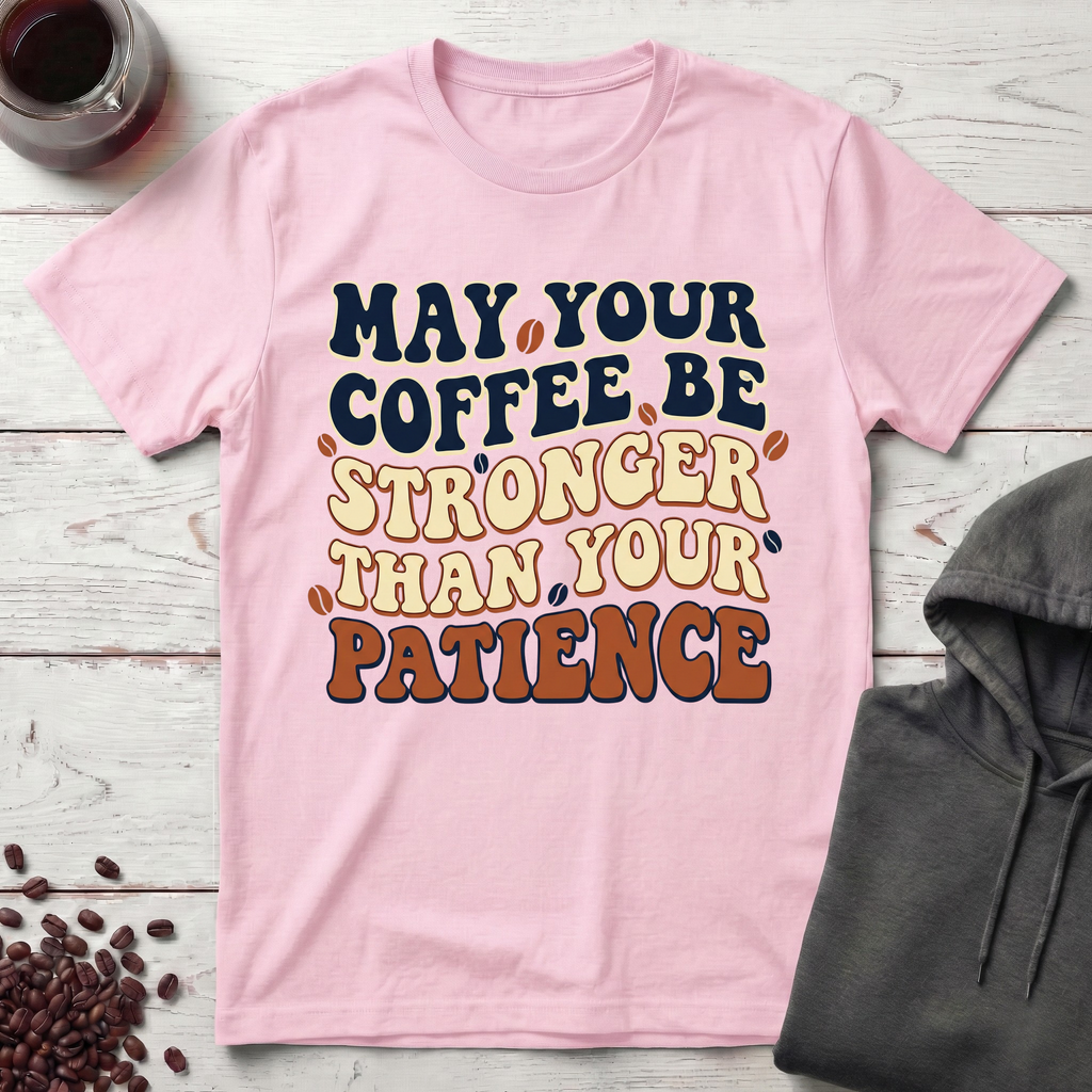 May Your Coffee Be Stronger T-Shirt