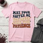 May Your Coffee Be Stronger T-Shirt