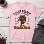 Drink Coffee T-Shirt
