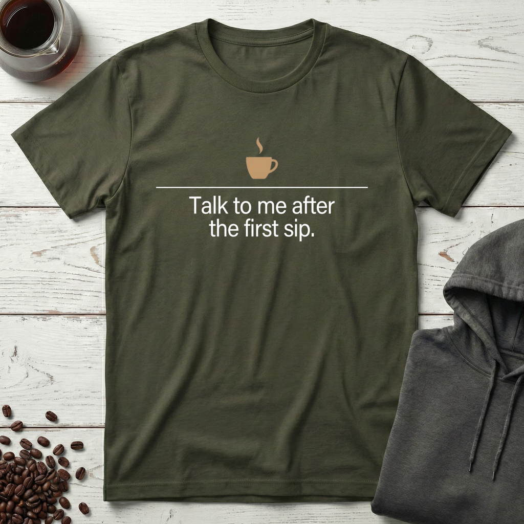 Talk to Me After the First Sip Coffee T-Shirt